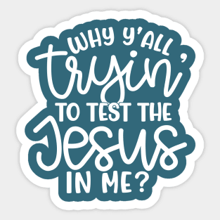 Why Y'all Tryin' To Test The Jesus In Me Christian Faith Mom Funny Sticker